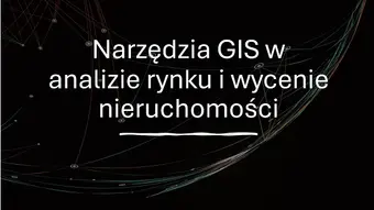 Narzędzia GIS w analizie rynku i wycenie nieruchomości